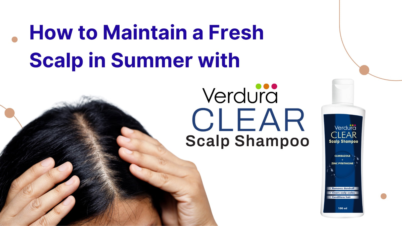 How to Maintain a Fresh Scalp in Summer with Verdura Clear Scalp Shampoo